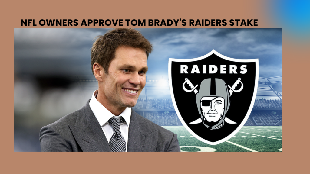 NFL Owners Approve Tom Brady's Raiders Stake